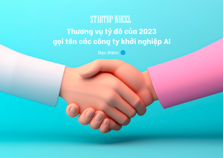 Thương vụ tỷ đô của các công ty khởi nghiệp trí tuệ nhân tạo (AI) - Startup Wheel tin tức mới